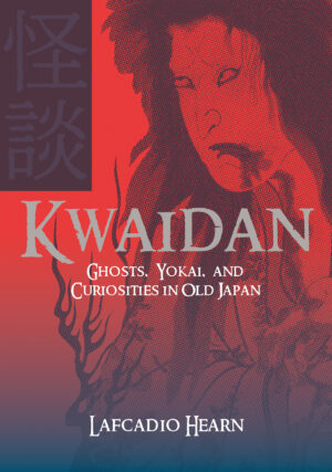 怪談 Kwaidan: Ghosts, Yokai, and Curiosities in Old Japan