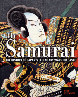 The Samurai: The History of Japan's Legendary Warrior Caste