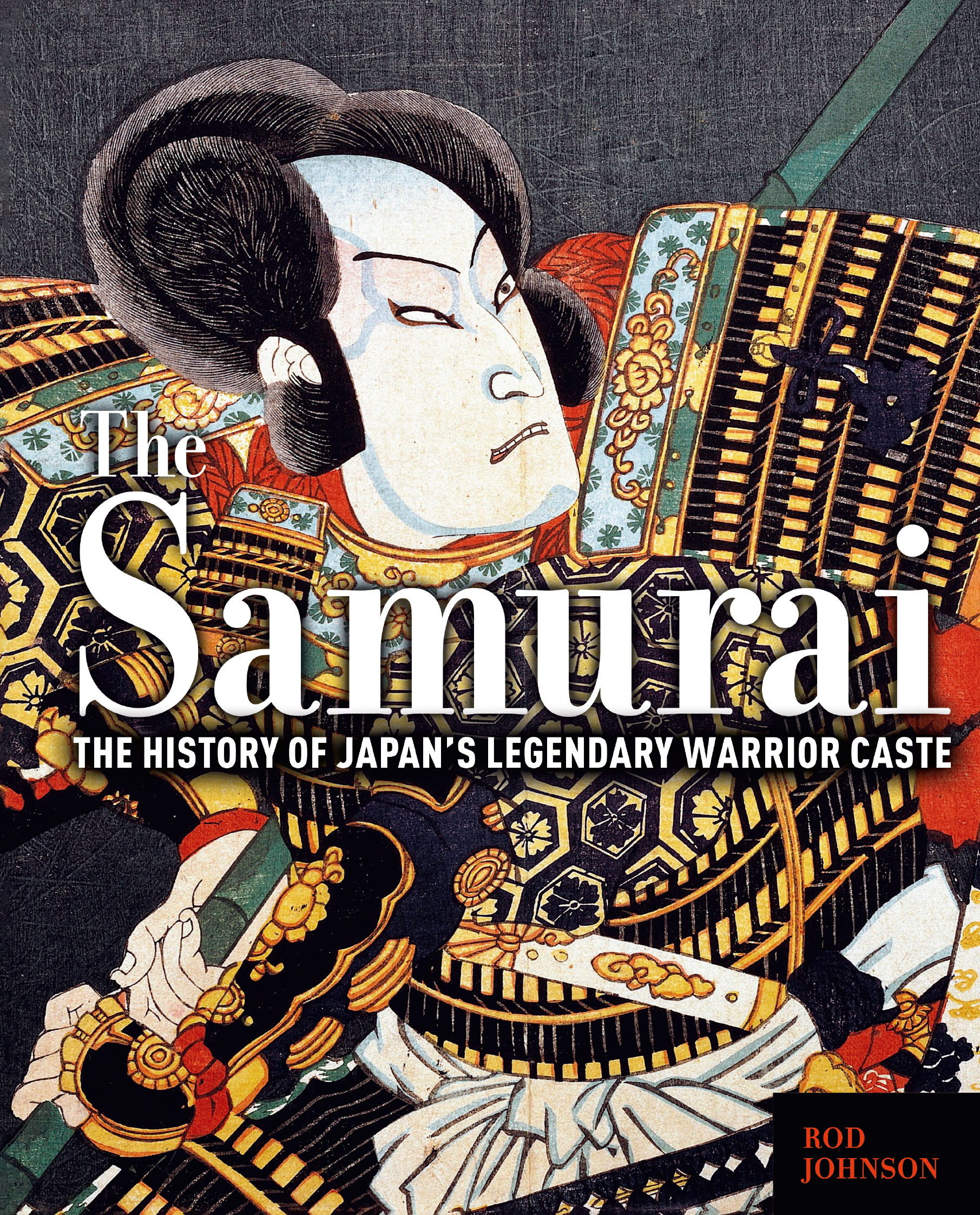 The Samurai: The History of Japan's Legendary Warrior Caste